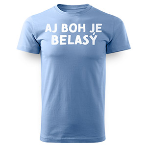 Tričko AJ BOH JE BELASÝ